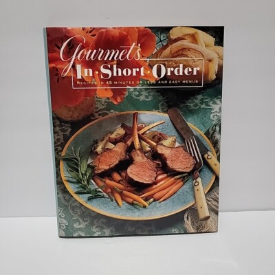 Gourmet's In Short Order Recipes in 45 minutes with easy menus 250 ...