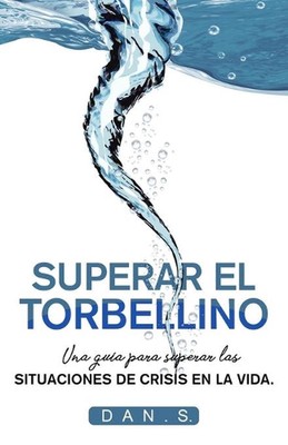 Superar El Torbellino: Una guia para superar las situaciones de crisis el la vid