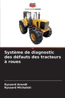 Ryszard Arendt (U. A.) | SystèMe De Diagnostic Des DéFauts Des Tracteurs à Roues