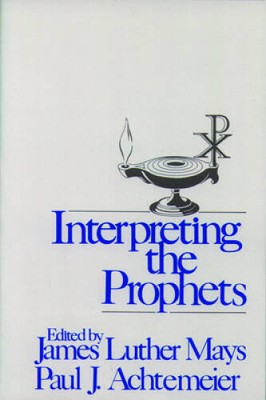 Interpreting the Prophets - Paperback By James Luther Mays - GOOD
