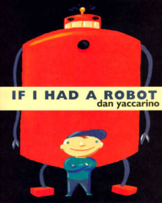 If I Had a Robot - Hardcover By Yaccarino, Dan - GOOD