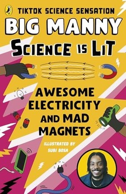 Wissenschaft ist beleuchtet: Big Mannys Leitfaden für fantastische Elektrizität und verrückte Magnete von Big