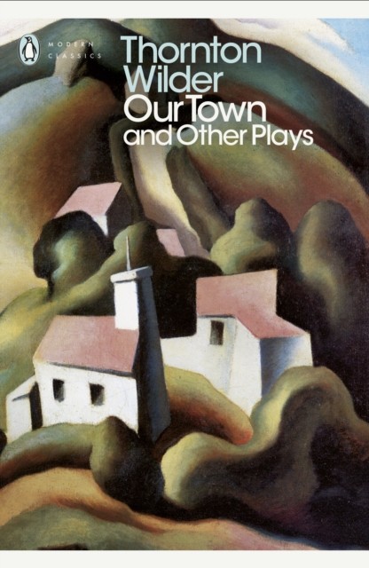 Our Town and Other Plays by Thornton Wilder (Paperback Book)