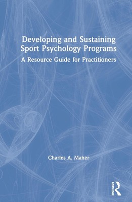 Developing and Sustaining Sport Psychology Programs: A Resource Guide for Practi