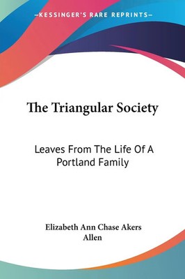The Triangular Society | Leaves From The Life Of A Portland Family | Allen