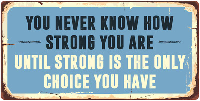 1111HS You Never Know How Strong You Are 5''x10'' Aluminum Hanging Novelty Sign