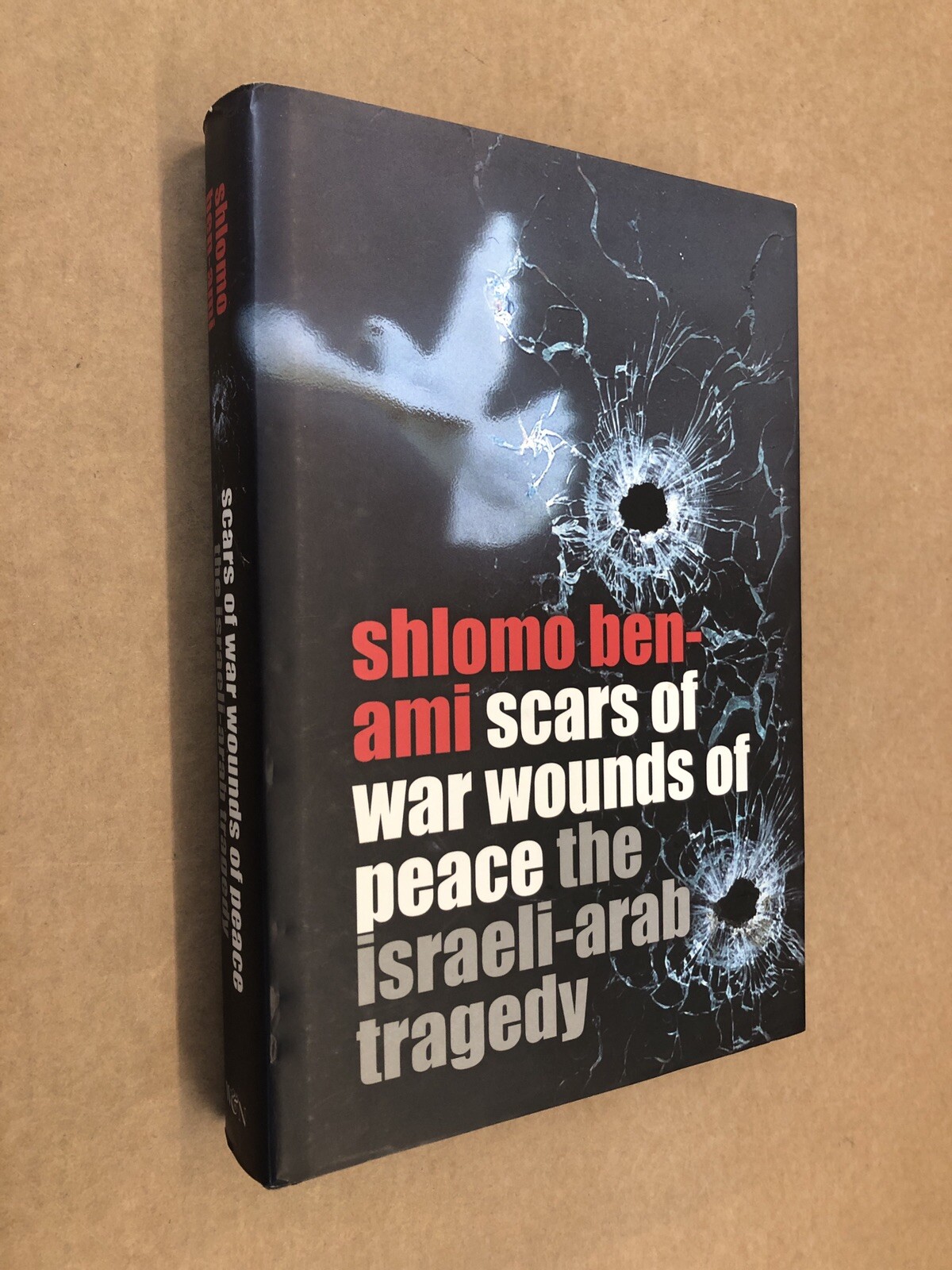 Scars of War, Wounds of Peace: the Israeli-Arab Tragedy by Shlomo Ben-Ami...