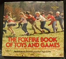The Foxfire Book of Toys and Games : Reminiscences and Instructio