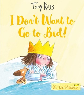 I Don't Want to Go to Bed! by Tony Ross (English) Paperback Book
