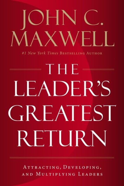 The Leader's Greatest Return: Attracting, Developing, and Multiplying Leaders - Image 8