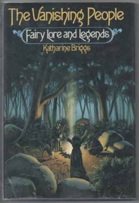 The Vanishing People: Fairy Lore and Legends by Katharine Briggs, 1978