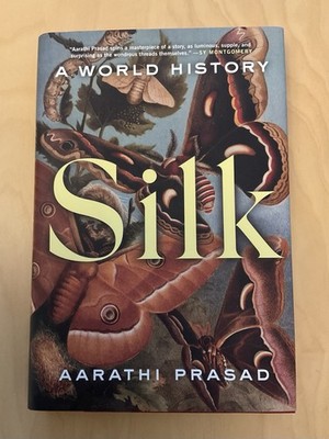 Silk : A World History by Aarathi Prasad (2024, First Edition, Hardcover)