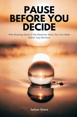 Julian Evers | Pause Before You Decide Why Slowing Down Is the Smartest Move...