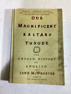 Our Magnificent Bastard Tongue: The Untold History of English [Paperback]