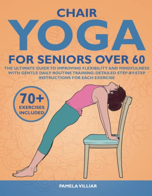 CHAIR YOGA FOR SENIORS OVER 60: Villiar, Pamela