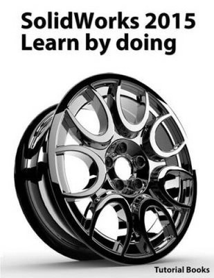 Solidworks 2015 Learn by Doing (Part, Assembly, Drawings, Sheet Metal, Surface