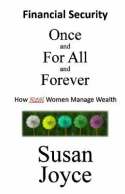 Financial Security - Once and for All and Forever: How Real Women Manage Weal...