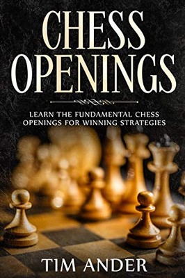 Chess Openings: Learn the Fundamental Chess Openings for Winning Strategies ...