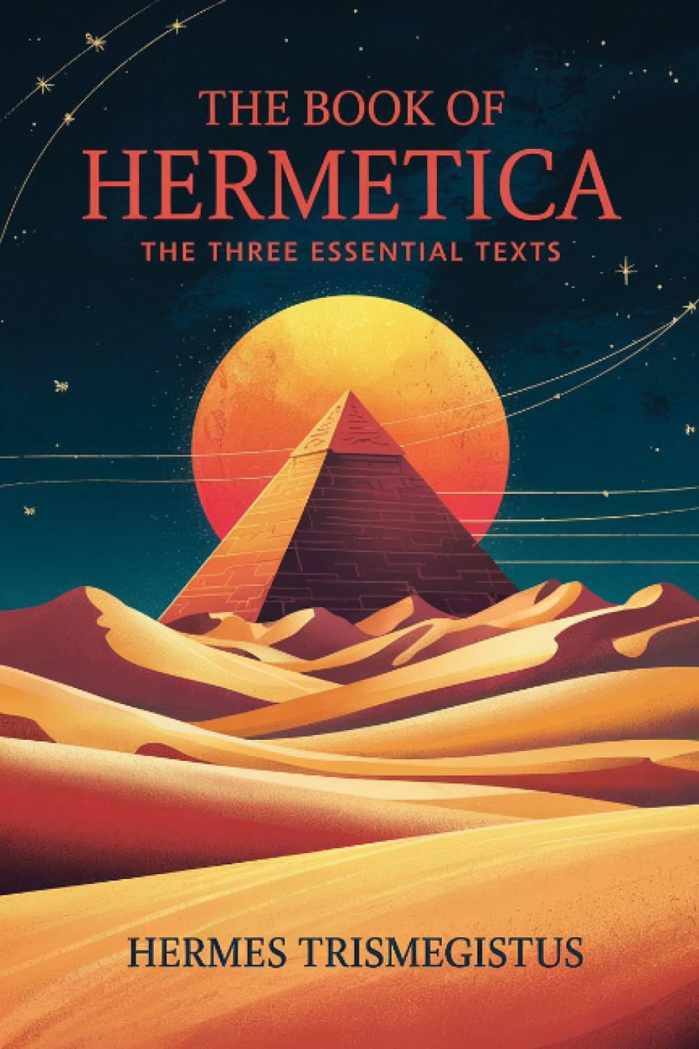 The Book of Hermetica: The Three Essential Texts: The Corpus Hermeticum, The Em