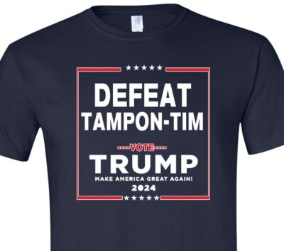 Defeat Tampon Tim - Vote Trump 2024 -  Make America Great Again - MAGA - Patriot