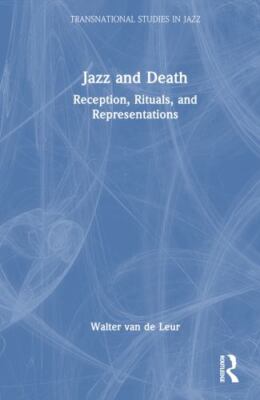 Jazz and Death : Reception, Rituals, and Representations, Hardcover by Van De...