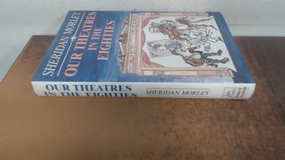 			Our Theatres in the Eighties, Morley, Sheridan, Hodder and Stough		