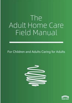The Adult Home Care Field Manual Paperback