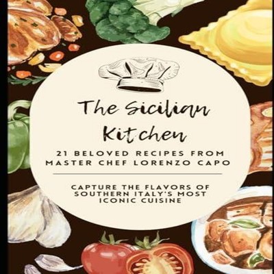 The Sicilian Kitchen 21 Beloved Recipes from Master Chef Lorenzo