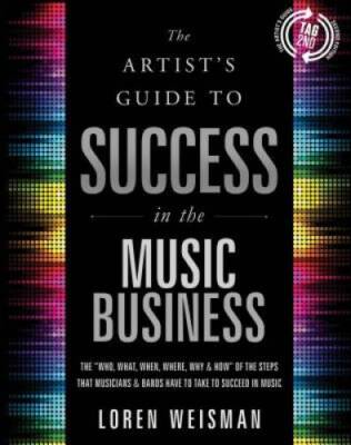The Artist's Guide to Success in the Music Business: The 'Who, What, - VERY GOOD