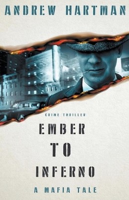 Ember to Inferno: A Mafia Tale by Andrew Hartman Paperback Book