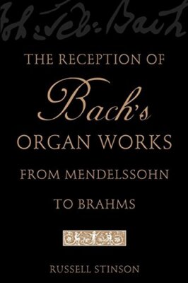 The Reception of Bach's Organ Works from Mendelssohn to Brahms by Stinso PB-,