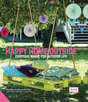 Happy Home Outside: Everyday Magic for Outdoor Life - Hardcover - GOOD