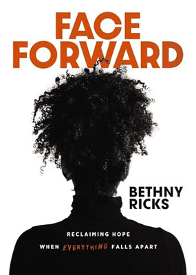 Face Forward: Reclaiming  Hope When Everything Falls  A - Hardback NEW Ricks, Be