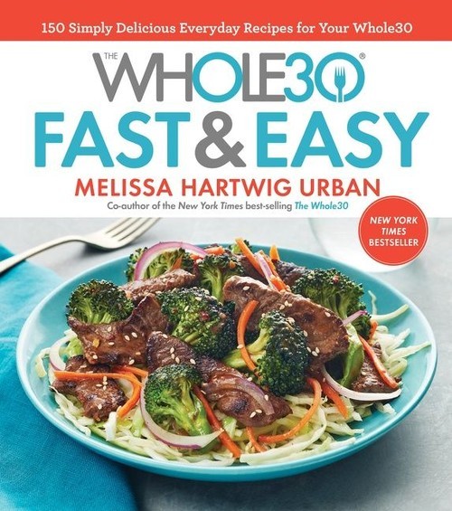 The Whole30 Fast & Easy Cookbook (Melissa Urban)