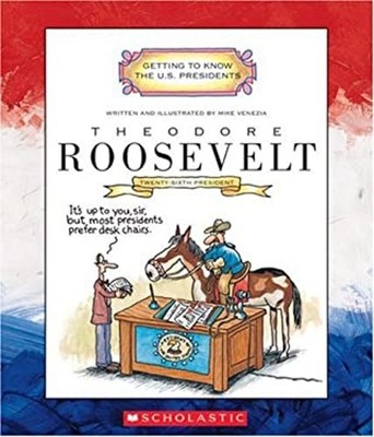 Getting to Know the U. S. Presidents: Theodore Roosevelt Mike Ven