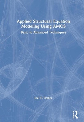 Applied Structural Equation Modeling using AMOS: Basic to Advanced Techniques by