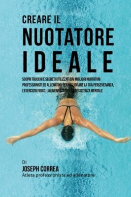 Creare il Nuotatore Ideale - Correa - Createspace, 2015 