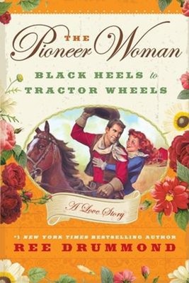 The Pioneer Woman: Schwarze Absätze Zu Traktorreifen   Eine Liebesgeschichte R