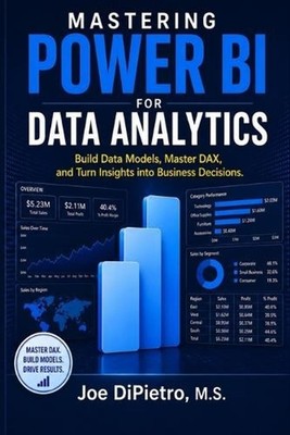 Mastering Power BI for Data Analytics: Build Data Models, Master DAX, and Turn I