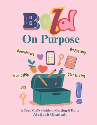 Bold On Purpose: A Teen Girl's Guide to Getting It Done by Alefiyah Ghadiali Pap