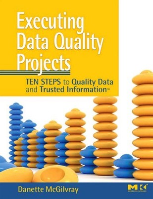 Executing Data Quality Projects: Ten Steps to... by McGilvray, Danette Paperback