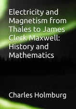 Electricity and Magnetism from Thales to James Clerk Maxwell: His
