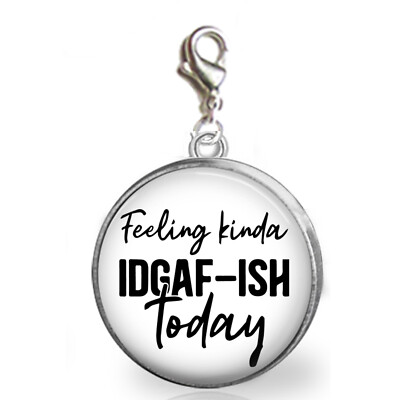 Feeling Kinda IDGAF-ish Gift Clip On Charm Bracelets Purse Charm Zipper Pull