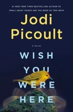 Wish You Were Here: A Novel - hardcover, Jodi Picoult, 1984818414