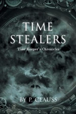 Time Stealers: Time Keeper's Chronicles by P. Clauss (English) Paperback Book