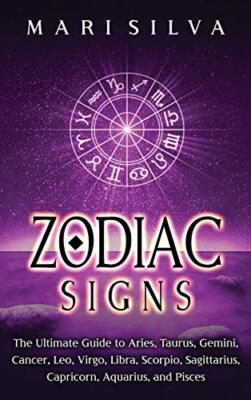 Zodiac Signs: The Ultimate Guide to Aries, Taurus, Gemini, Cancer, Leo, Virgo...