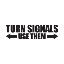 Turn Signals Use Them - Vinyl Decal Sticker - Multiple Colors & Sizes - ebn3452