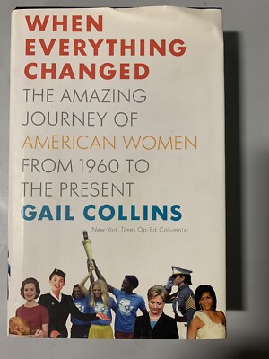 When Everything Changed: The Amazing Journey of American Women from 1960 to...