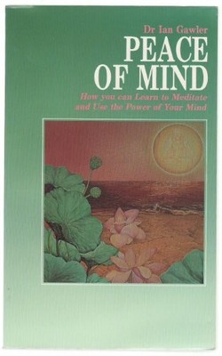 Peace of Mind: How You Can Learn to Meditate and Use the Power o