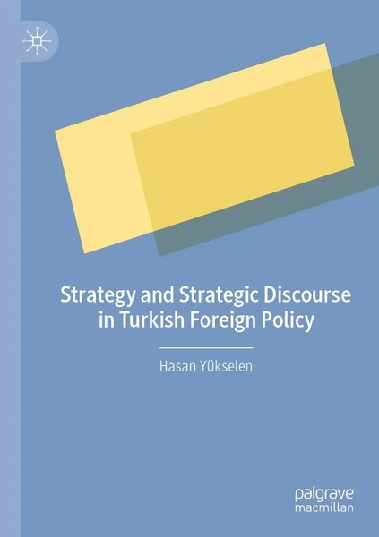 Hasan YüKselen | Strategy And Strategic Discourse In Turkish Foreign Policy-image